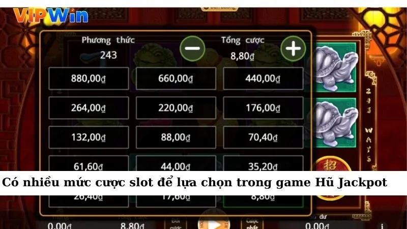 Có nhiều mức cược slot để lựa chọn trong game Hũ Jackpot