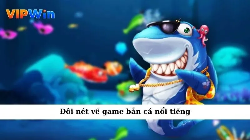 Đôi nét về game bắn cá nổi tiếng