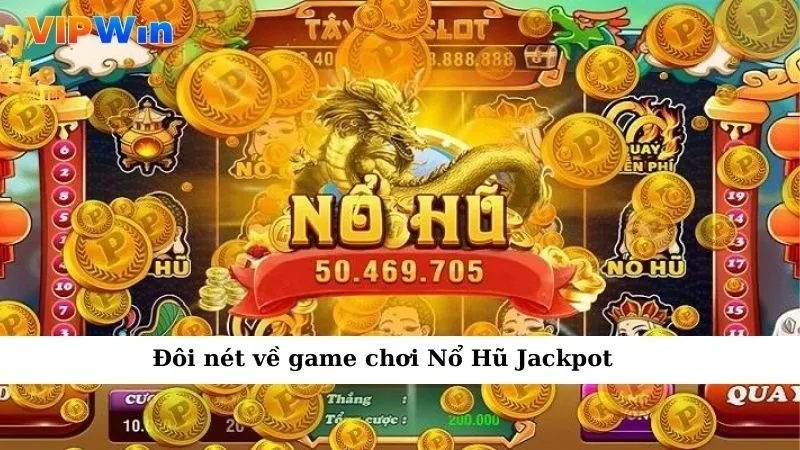 Đôi nét về game chơi Nổ Hũ Jackpot