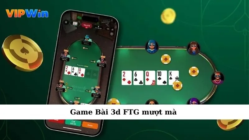 Game Bài 3d FTG mượt mà