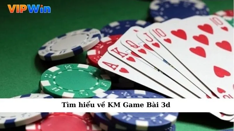 Tìm hiểu về KM Game Bài 3d