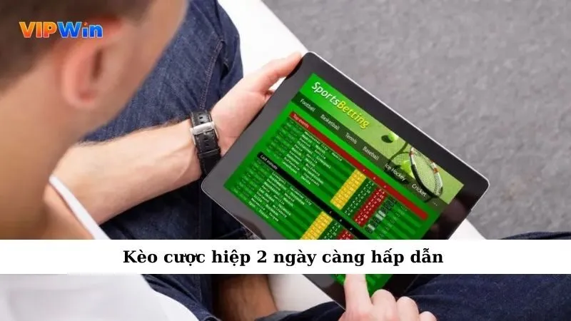 Kèo cược hiệp 2 ngày càng hấp dẫn