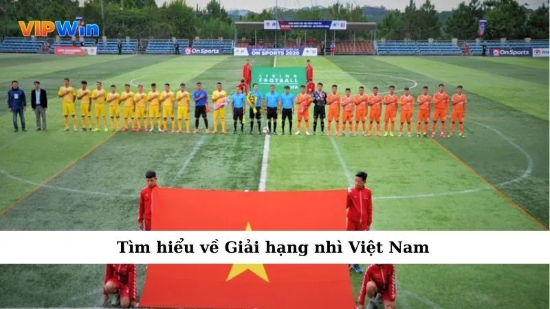 Tìm hiểu về Giải hạng nhì Việt Nam
