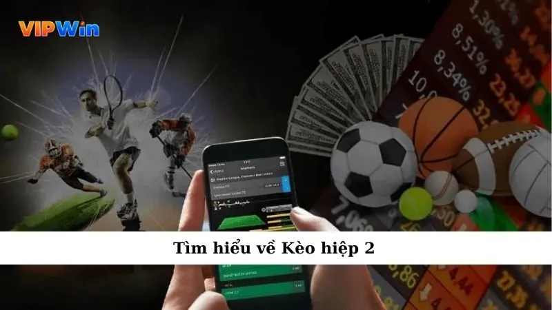 Tìm hiểu về Kèo hiệp 2